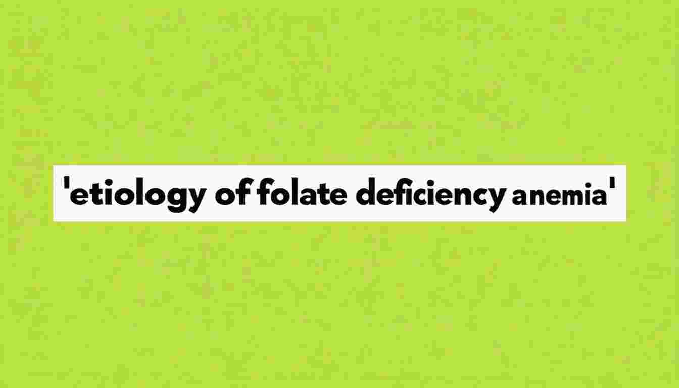 Etiopathogenesis, clinical features, and management of Vitamin B12 and Folate deficiency anemia